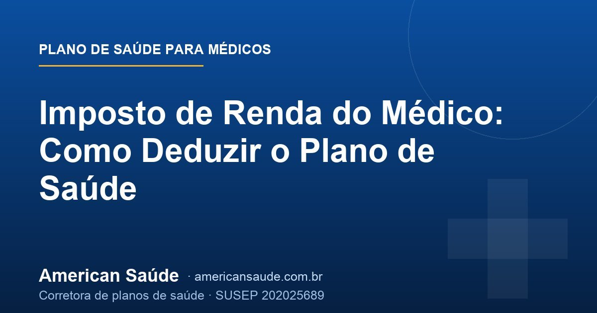 Imposto de Renda do Médico: Como Deduzir o Plano de Saúde